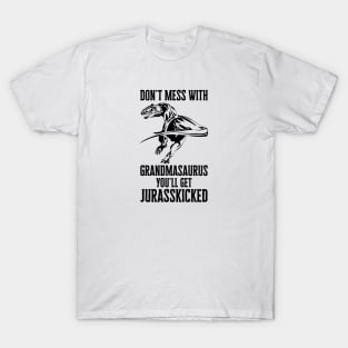 Don't Mess With Grandmasaurus You'll Get Jurasskicked T-Shirt